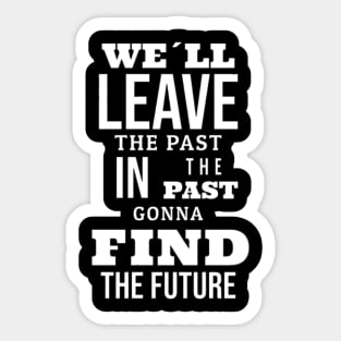 We´ll leave the past in the past gonna find the future (White letter) Sticker